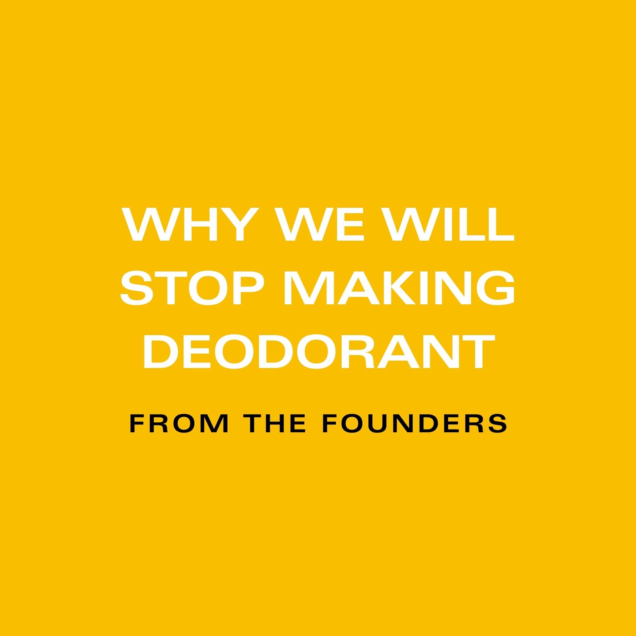 Why we will stop making deodorant